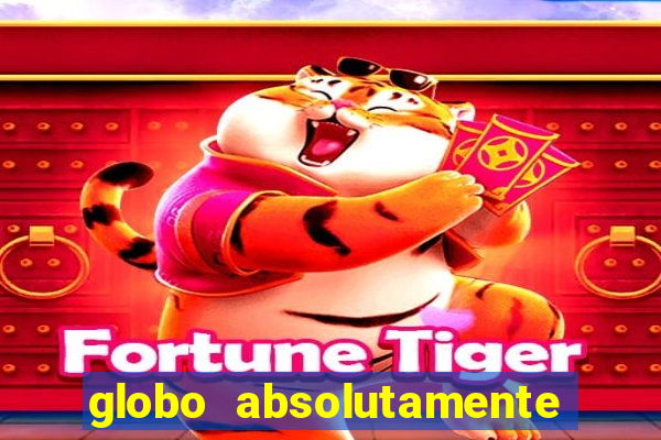 globo absolutamente tudo com